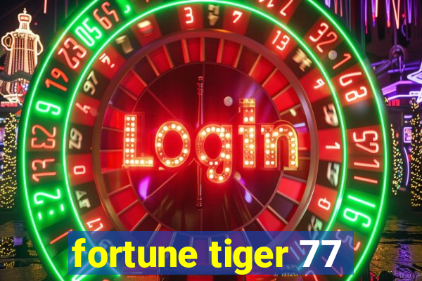 fortune tiger 77